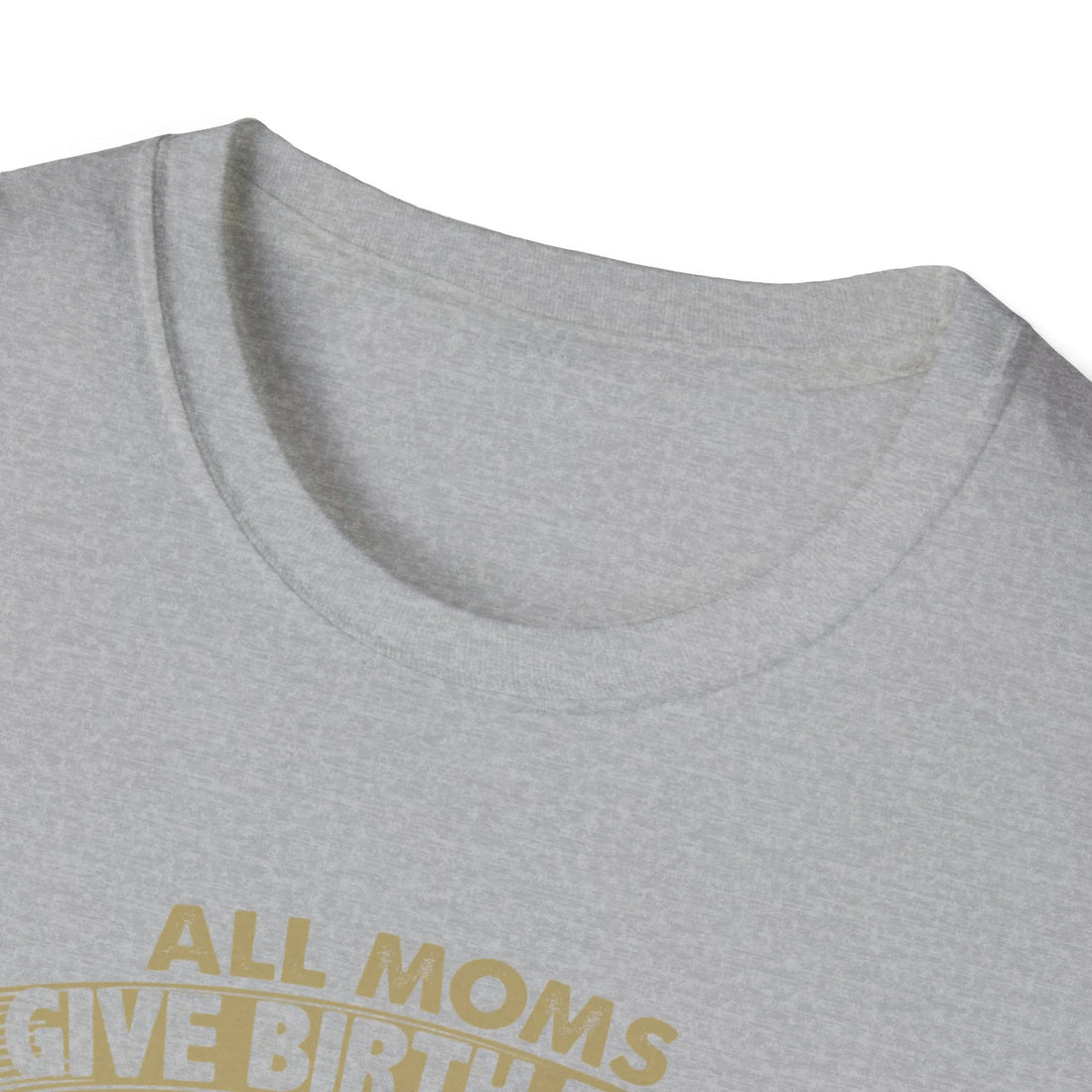 All Moms Give Birth To A Child Except My Mom She Gave Birth To An Engineer Love You Mom - Unisex T-Shirt