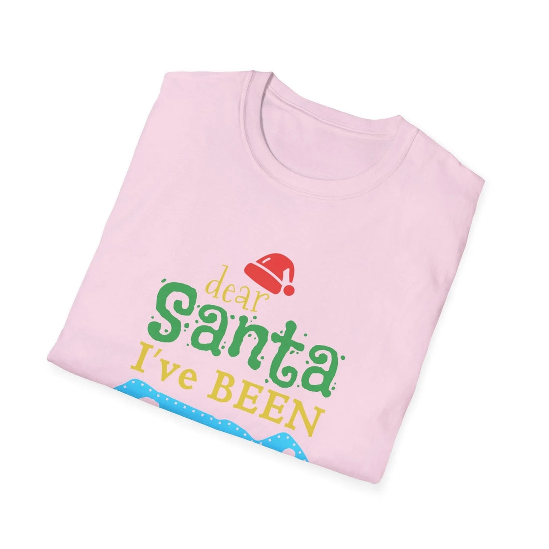 Dear Santa I've Been Good - Unisex T-Shirt