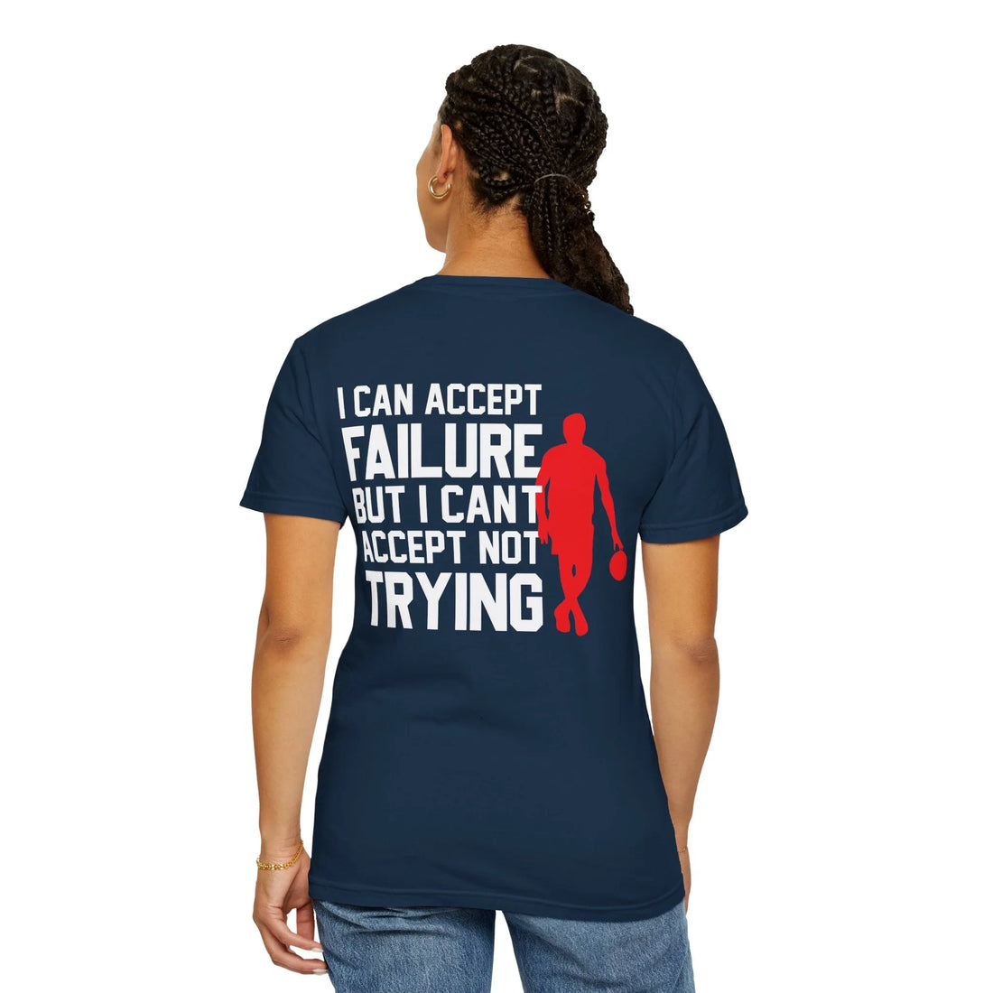 I Can Accept Failure But I Cant Accept Not Trying, Unisex Garment-Dyed T-shirt