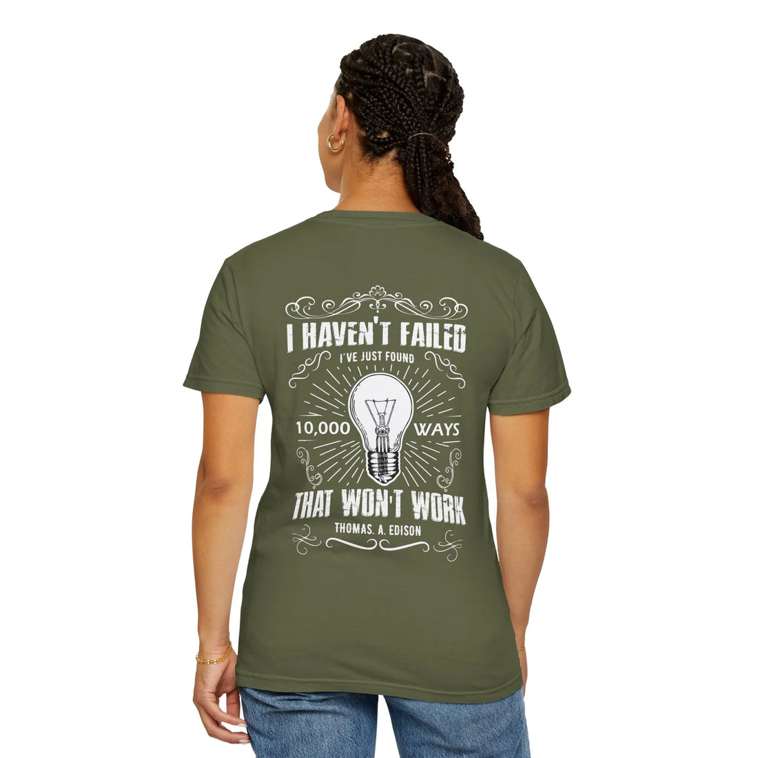 I Haven't Failed I've Just Found 10,000 Ways That Won't Work, Unisex Garment-Dyed T-shirt