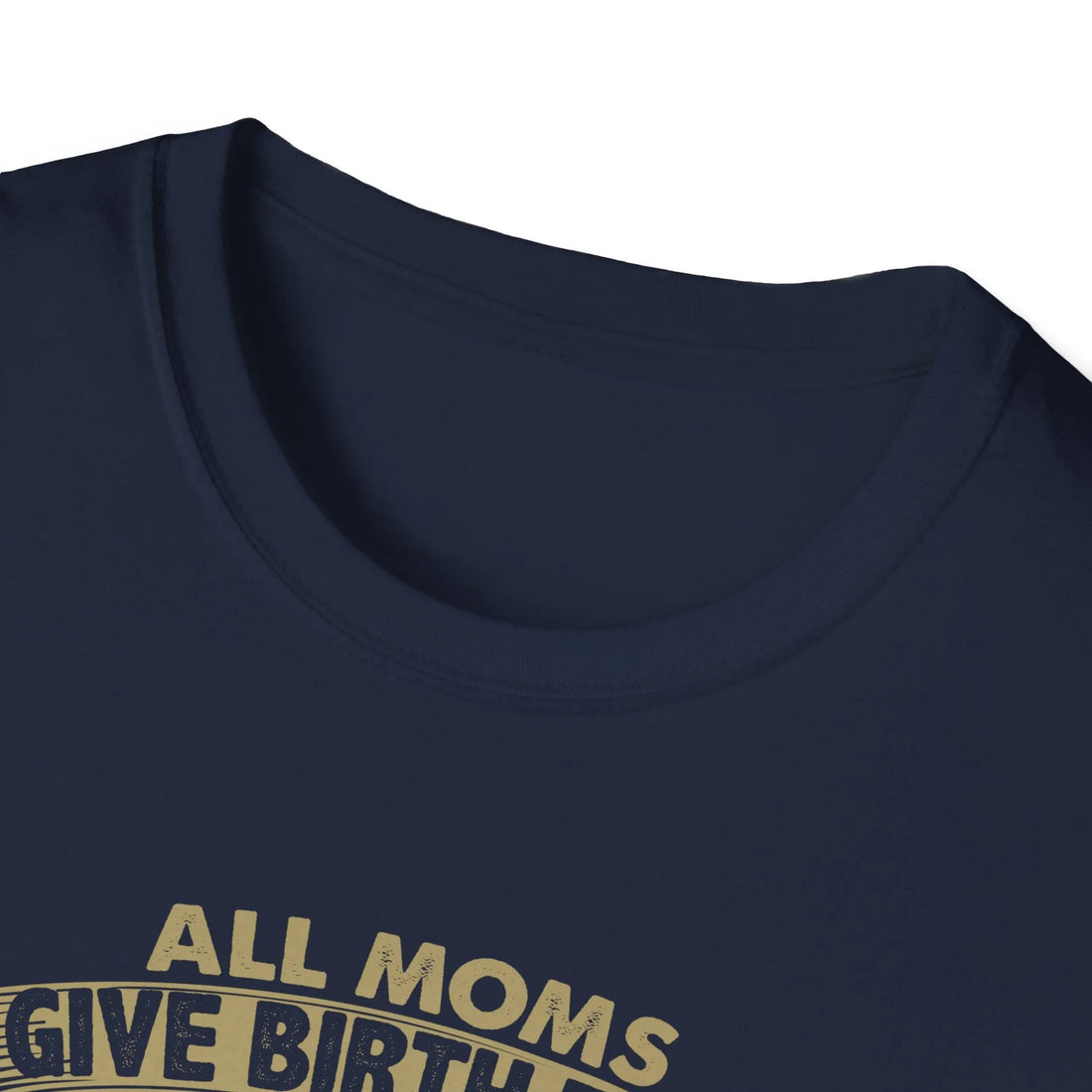 All Moms Give Birth To A Child Except My Mom She Gave Birth To An Engineer Love You Mom - Unisex T-Shirt