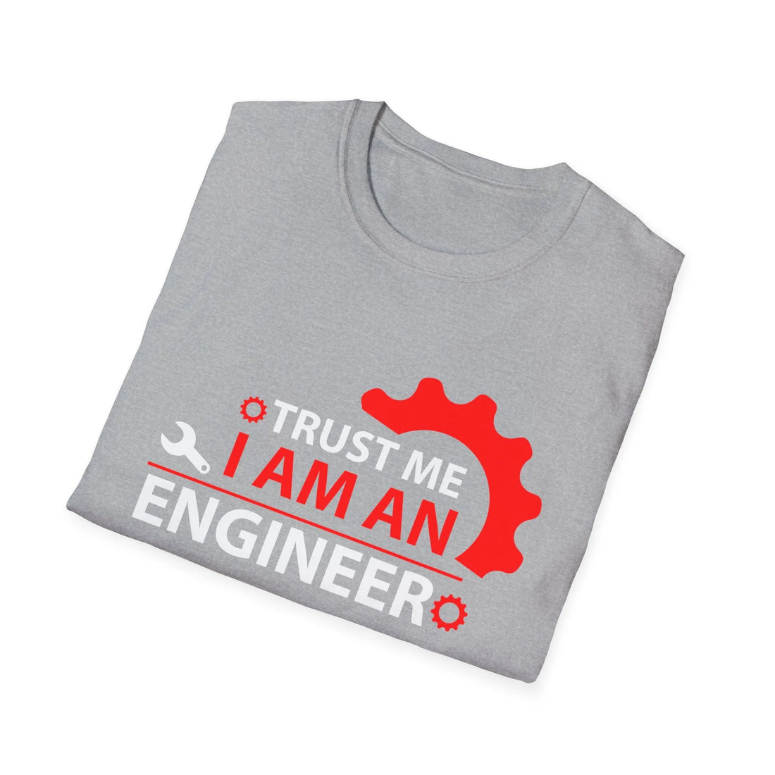 Trust Me I Am A Real Engineer - Unisex T-Shirt