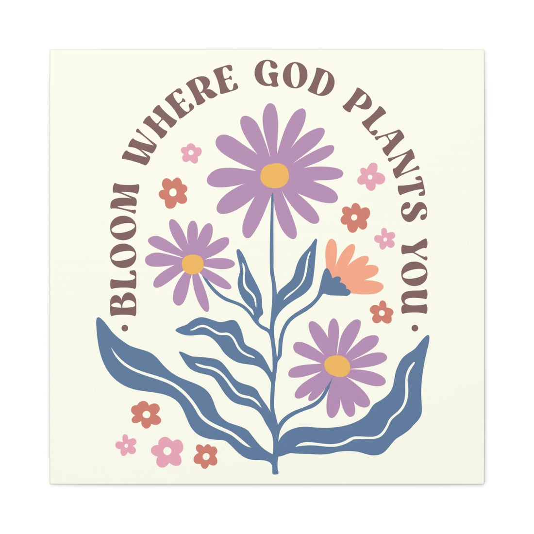 Bloom Where God Plants You Square Version Canvas, Stretched, 1.25"