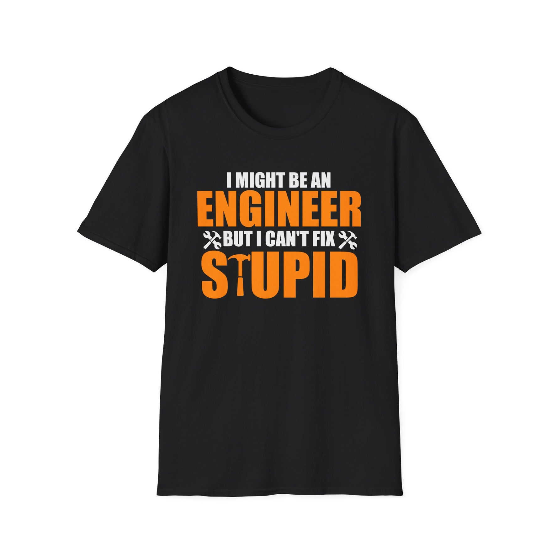 I Might Be An Engineer But I Can't Fix Stupid - Gift for Engineer T-Shirt