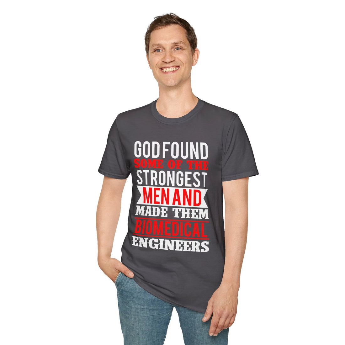 God Found Some Of The Strongest Men And Made Them Biomedical Engineers T-Shirt - Unisex T-Shirt - Lightweight Fabric Various Colors