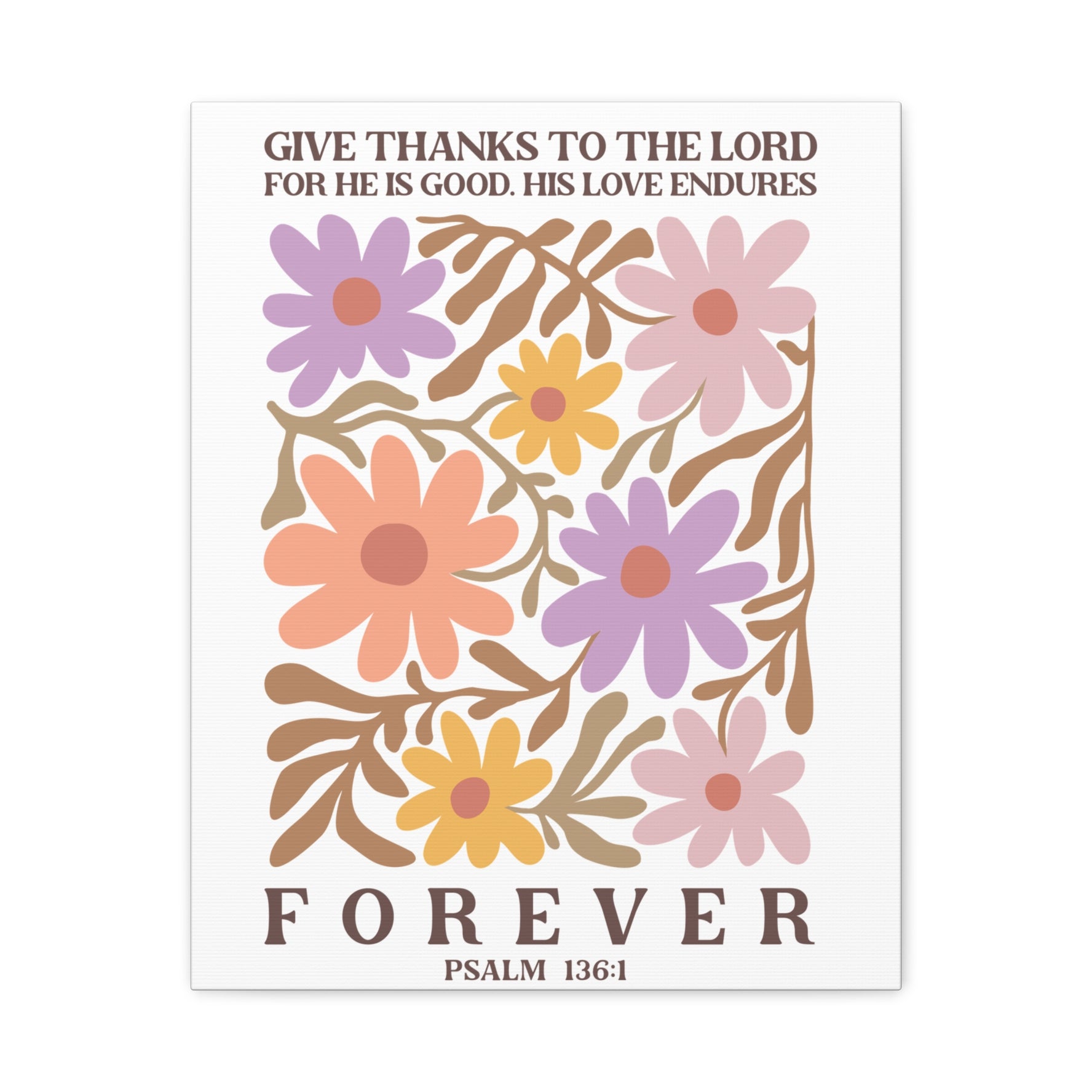 Give Thanks To The Lord For He Is Good. His Love Endures Canvas, Stretched, 1.25"