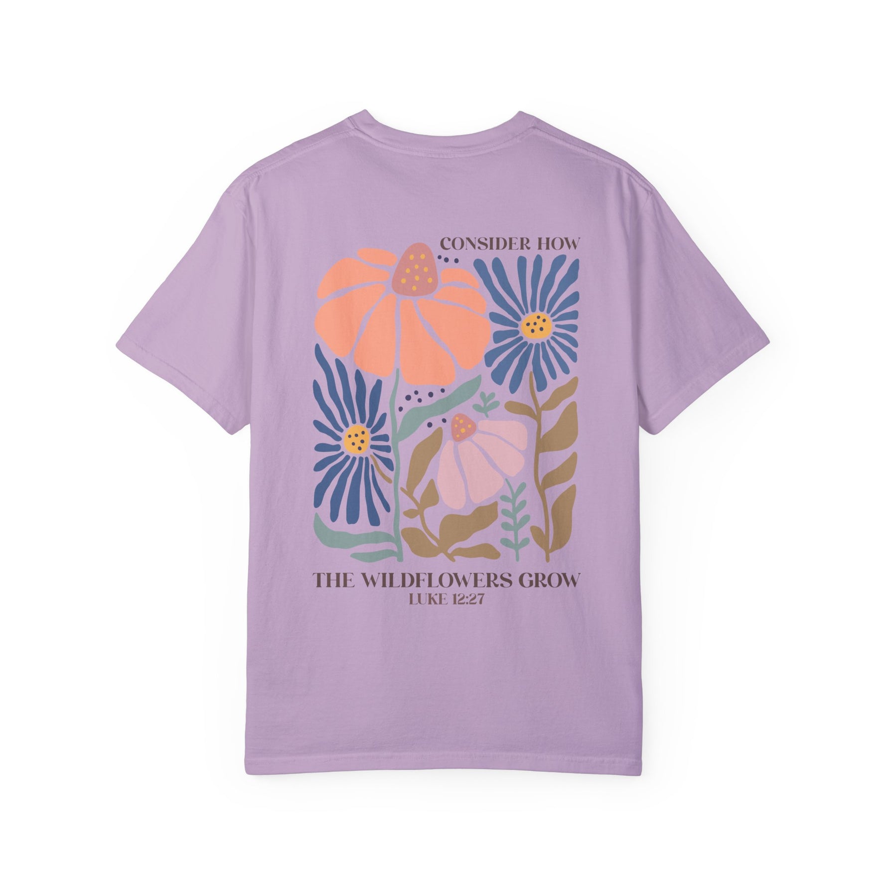 Consider How The WildFlowers Grow   2 Sides, Unisex Garment-Dyed T-shirt