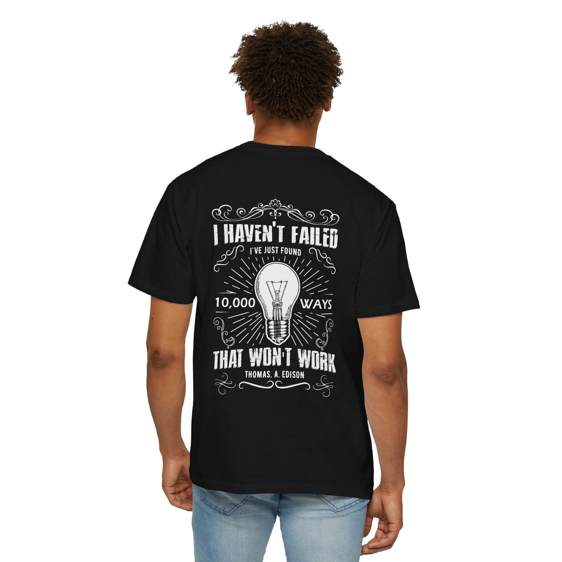 I Haven't Failed I've Just Found 10,000 Ways That Won't Work, Unisex Garment-Dyed T-shirt