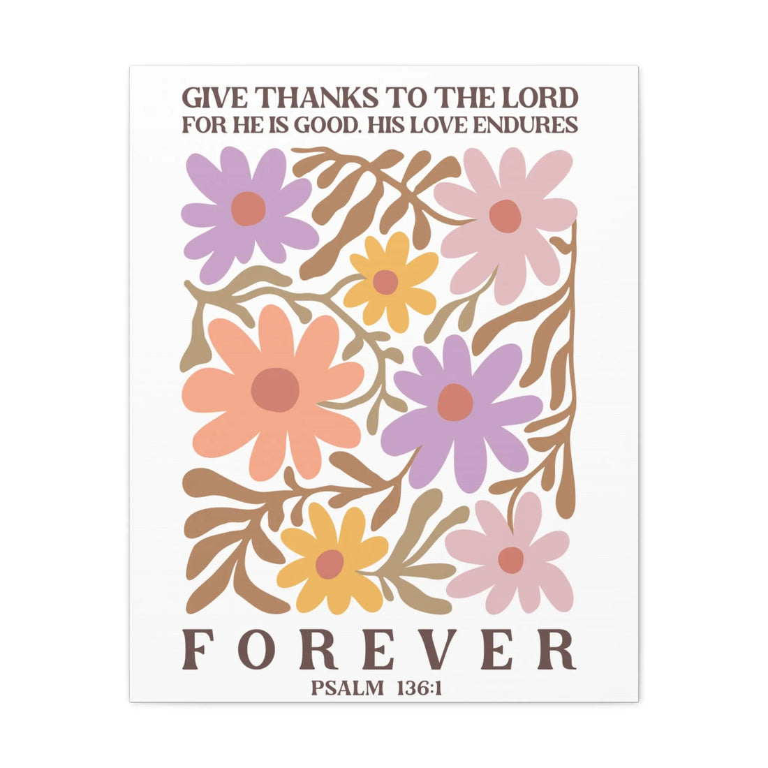 Give Thanks To The Lord For He Is Good. His Love Endures Canvas, Stretched, 1.25"