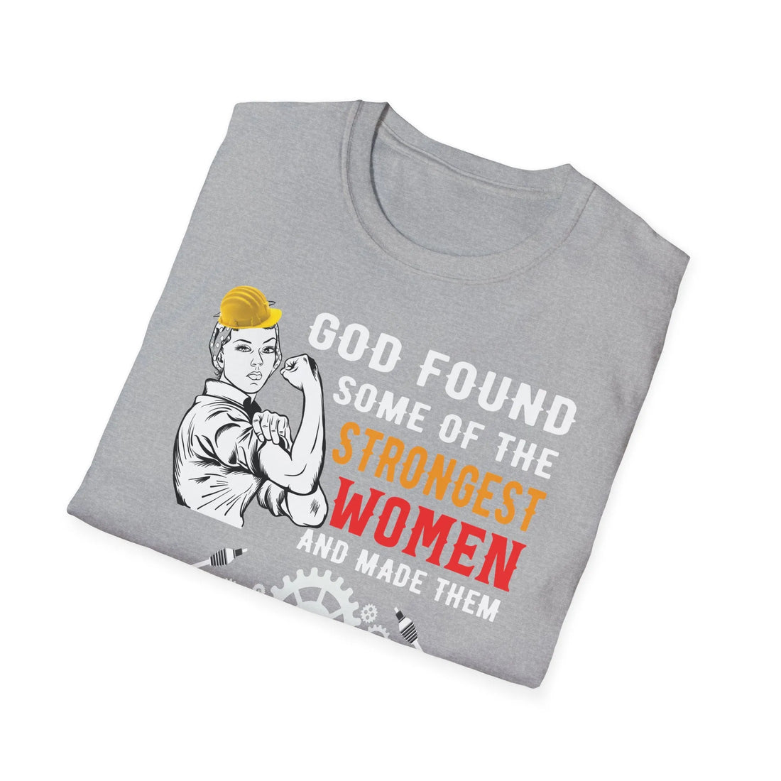 God Found Some Of The Strongest Women And Made Them Mechanical Engineer - Unisex T-shirt