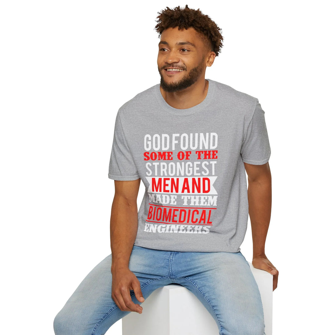 God Found Some Of The Strongest Men And Made Them Biomedical Engineers T-Shirt - Unisex T-Shirt - Lightweight Fabric Various Colors