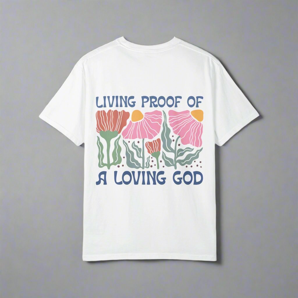 Living Proof Of A Loving God  2 Sides, Unisex Garment-Dyed T-shirt