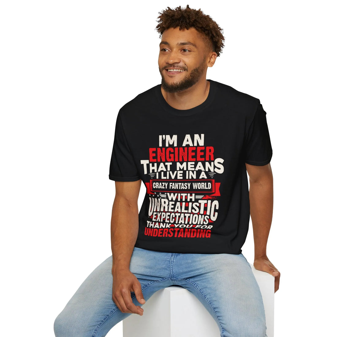 I Am An Engineers That Means I Live In A Fantasy World - Unisex T-Shirt