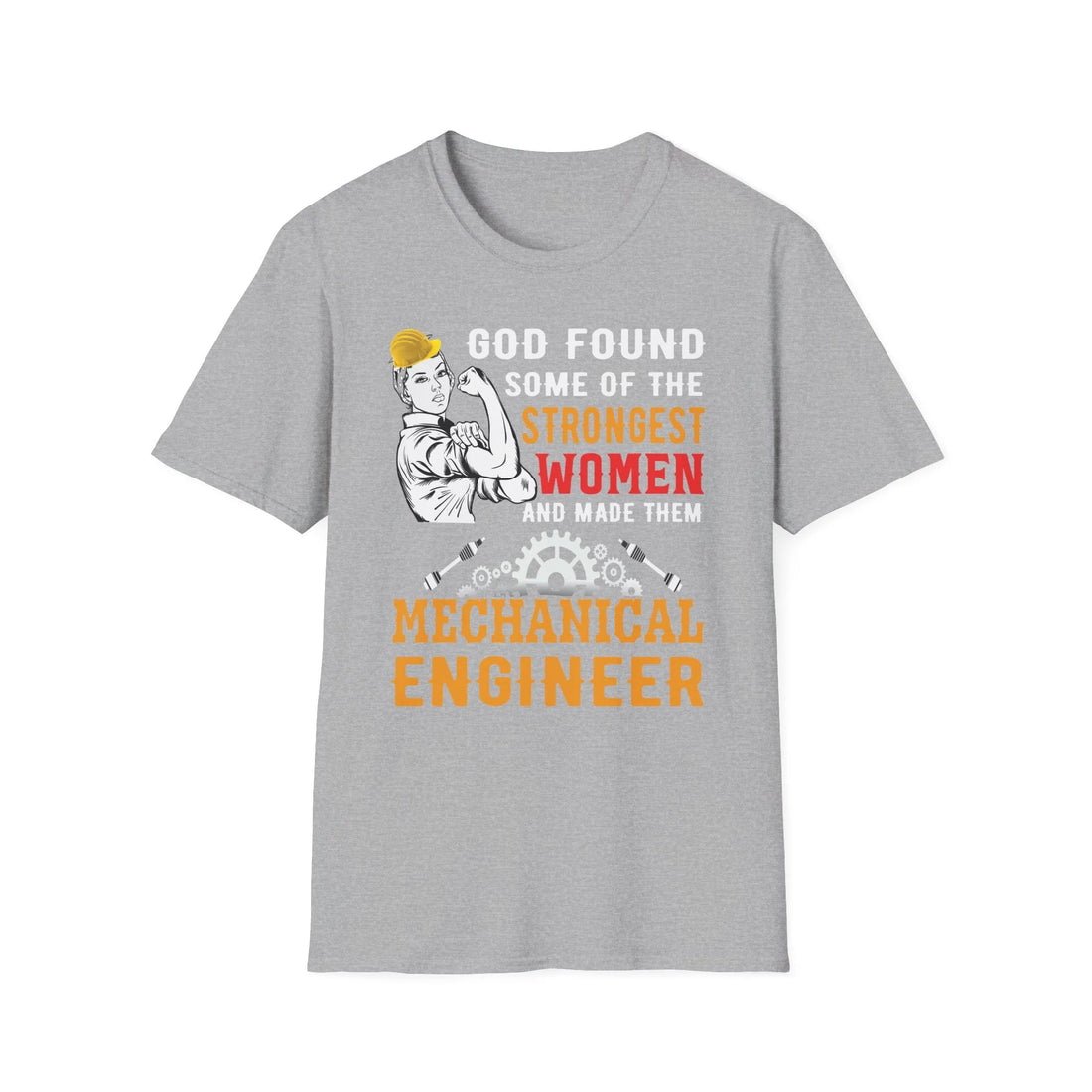 God Found Some Of The Strongest Women And Made Them Mechanical Engineer - Unisex T-shirt