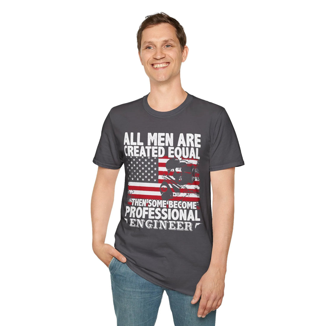 All Men Are Created Equal Then Some Become Professional Engineers - Unisex T-Shirt