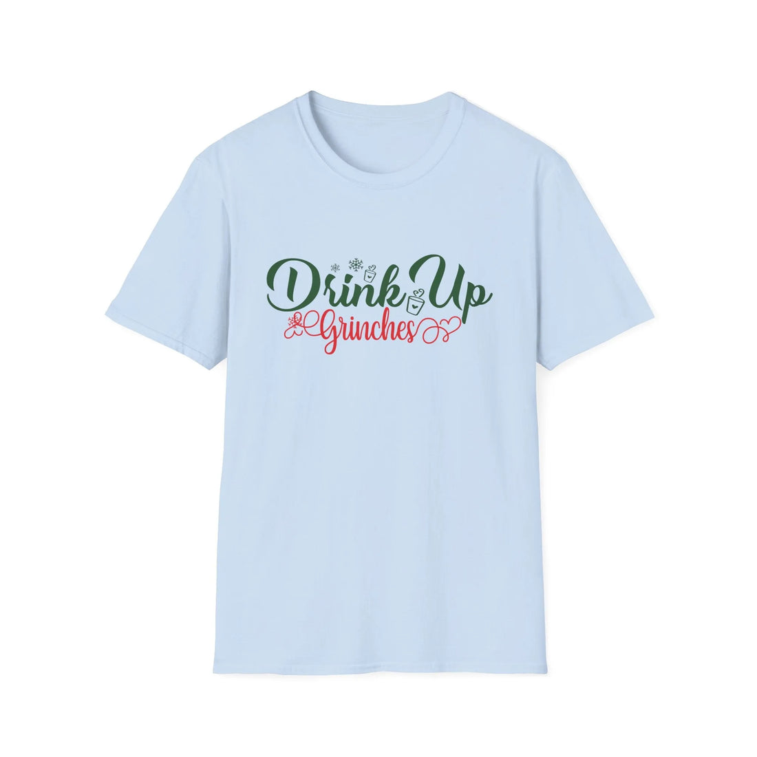 Drink Up Grinches  - Unisex T-Shirt