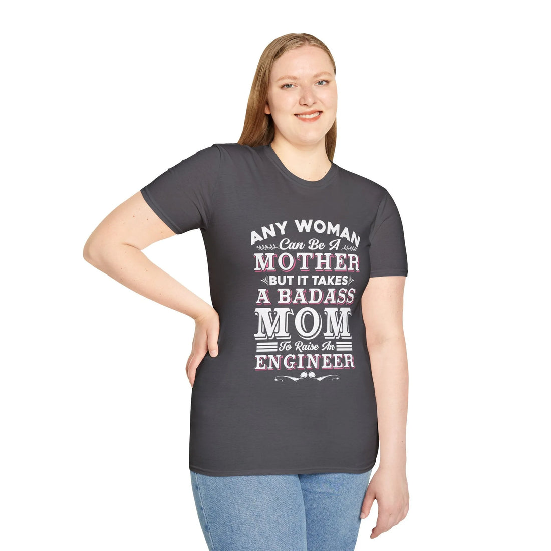 Any Woman Can Be A Mother But It Takes Badass Mom To Raise An Engineers - Unisex T-Shirt