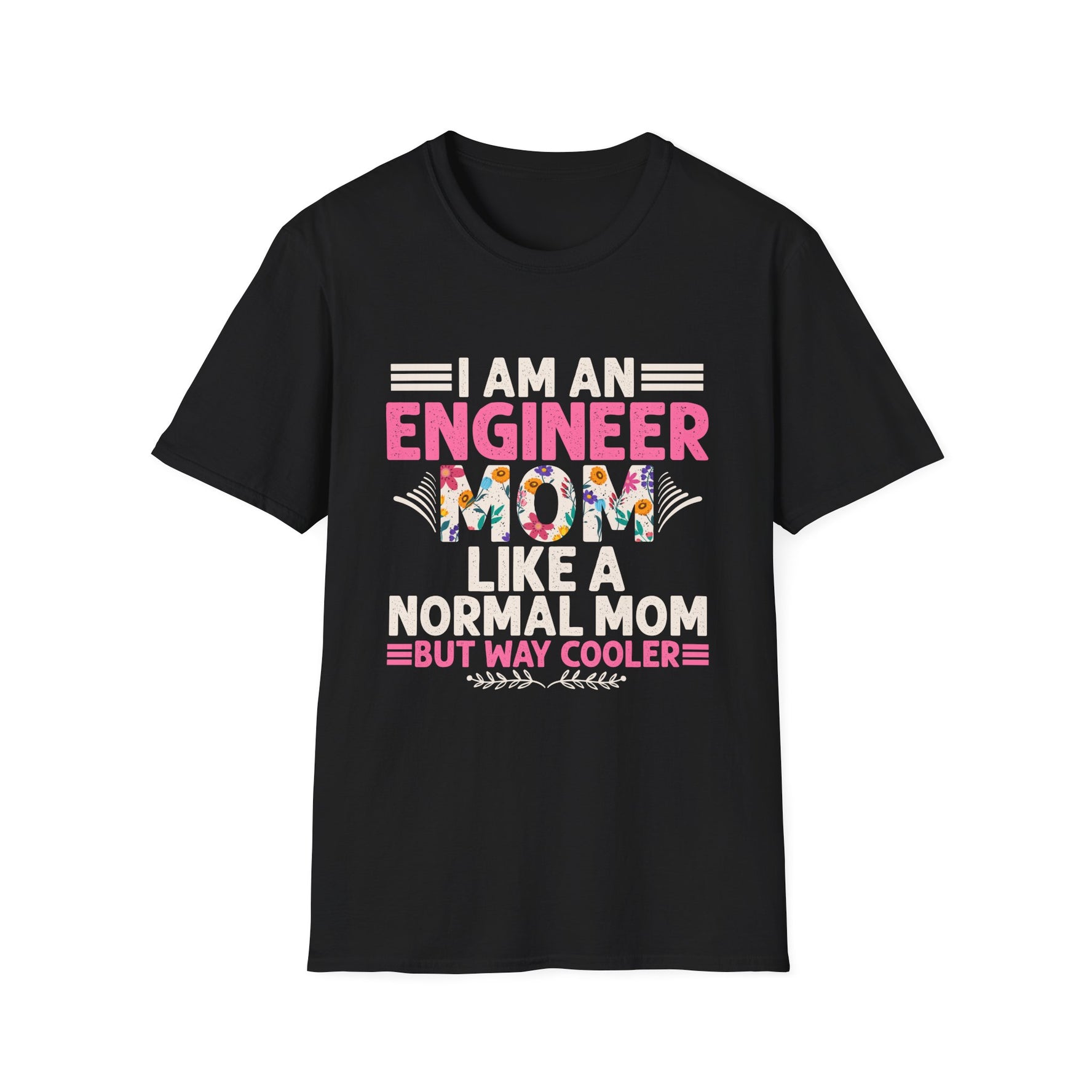 I Am An Engineer Mom Like A Normal Mom But Way Cooler - Unisex T-Shirt