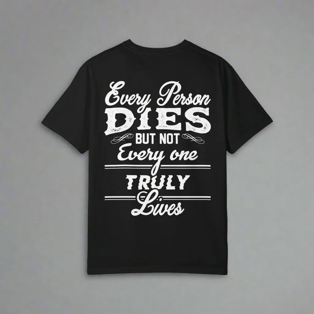 Every Person Dies But Not Everyone Truly Lives, Unisex Garment-Dyed T-shirt