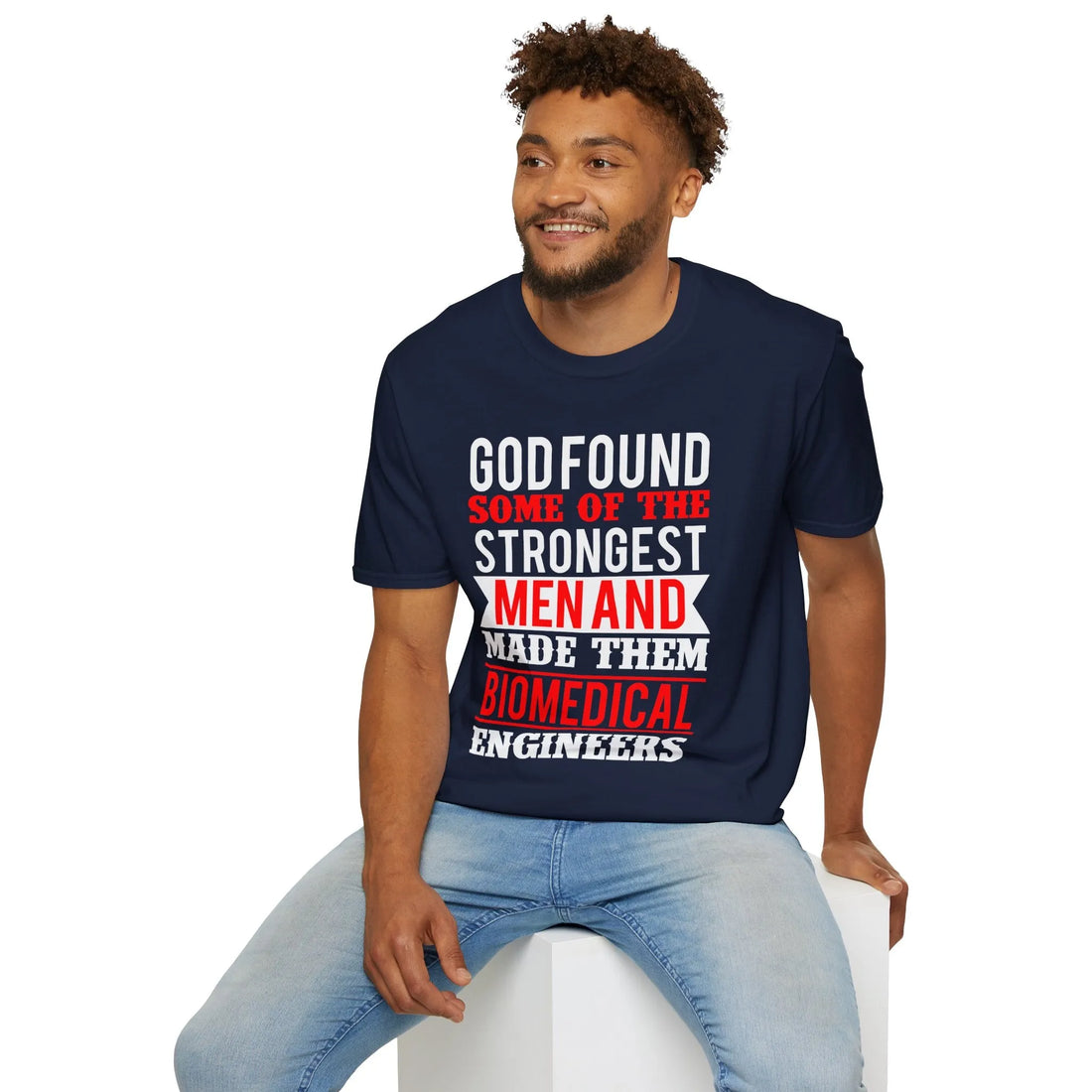 God Found Some Of The Strongest Men And Made Them Biomedical Engineers T-Shirt - Unisex T-Shirt - Lightweight Fabric Various Colors