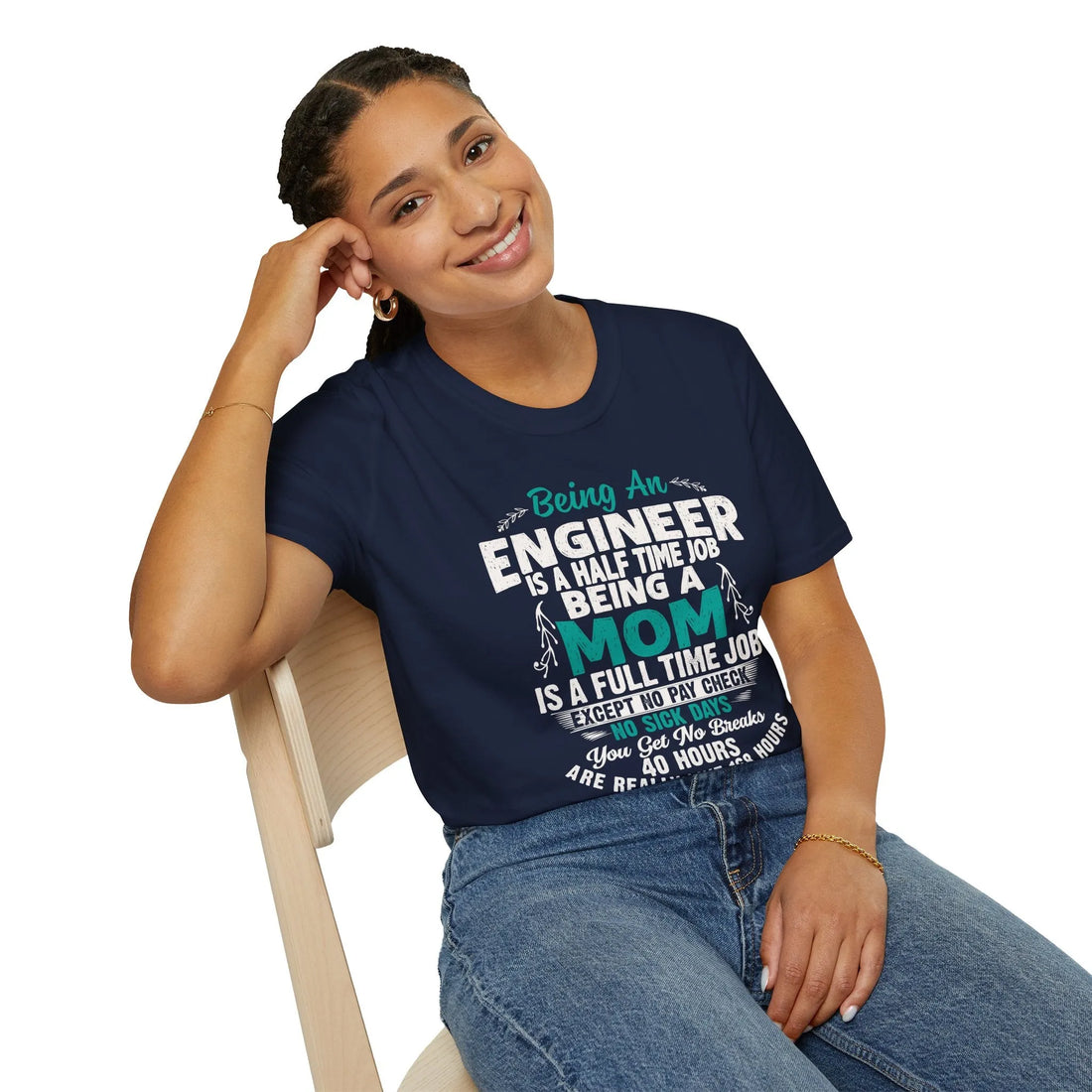 Being An Engineers Is A Half Time Job But Being A Mom Is A Full Time Job  - Unisex T-Shirt