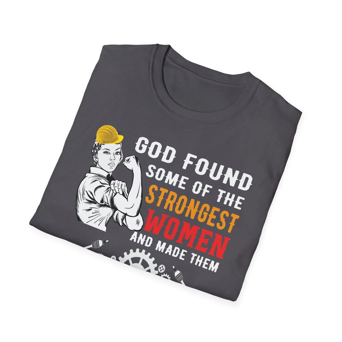 God Found Some Of The Strongest Women And Made Them Mechanical Engineer - Unisex T-shirt