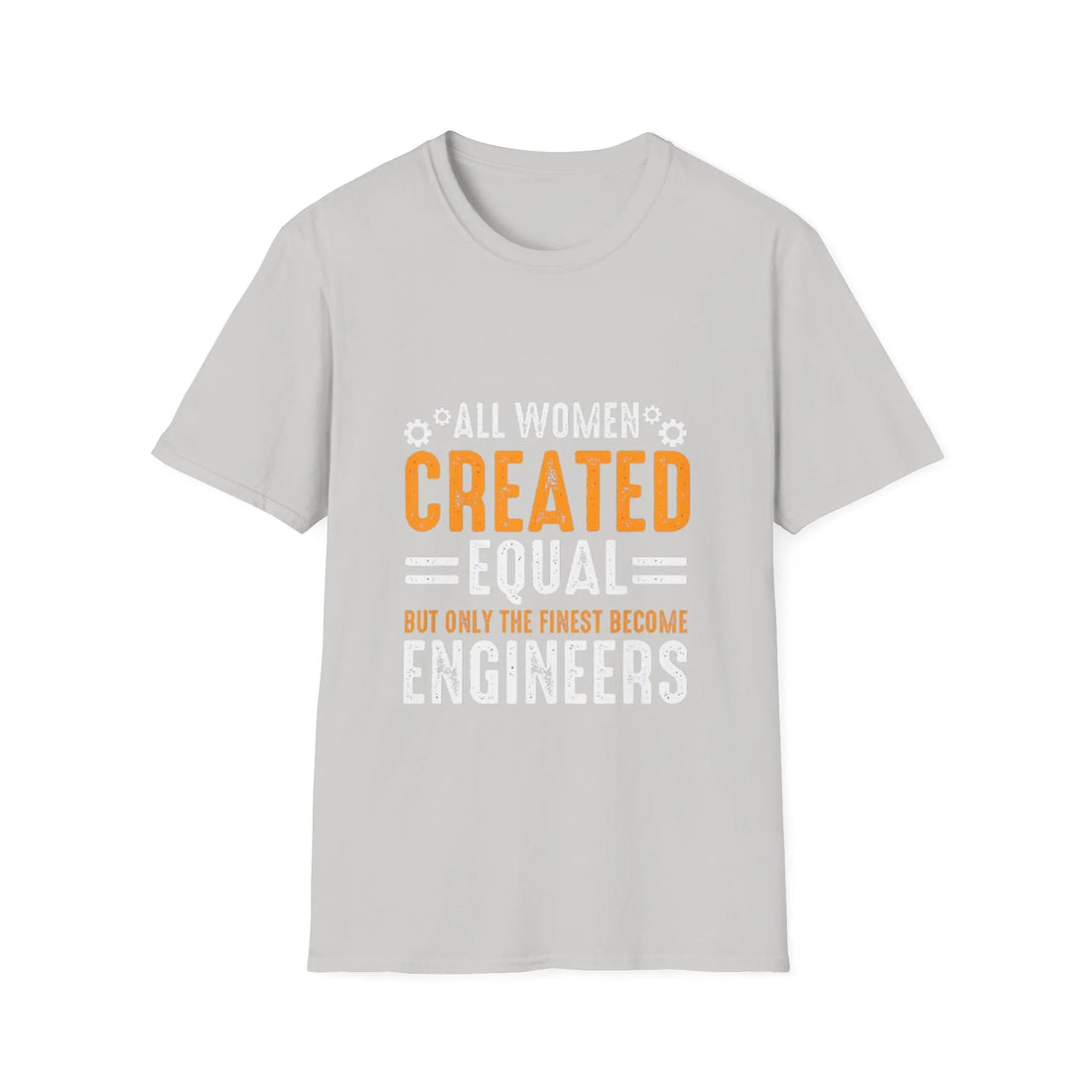 All Women Created Equal But Only The Finest Become Engineers - Unisex T-Shirt - Lightweight Fabric Various Colors