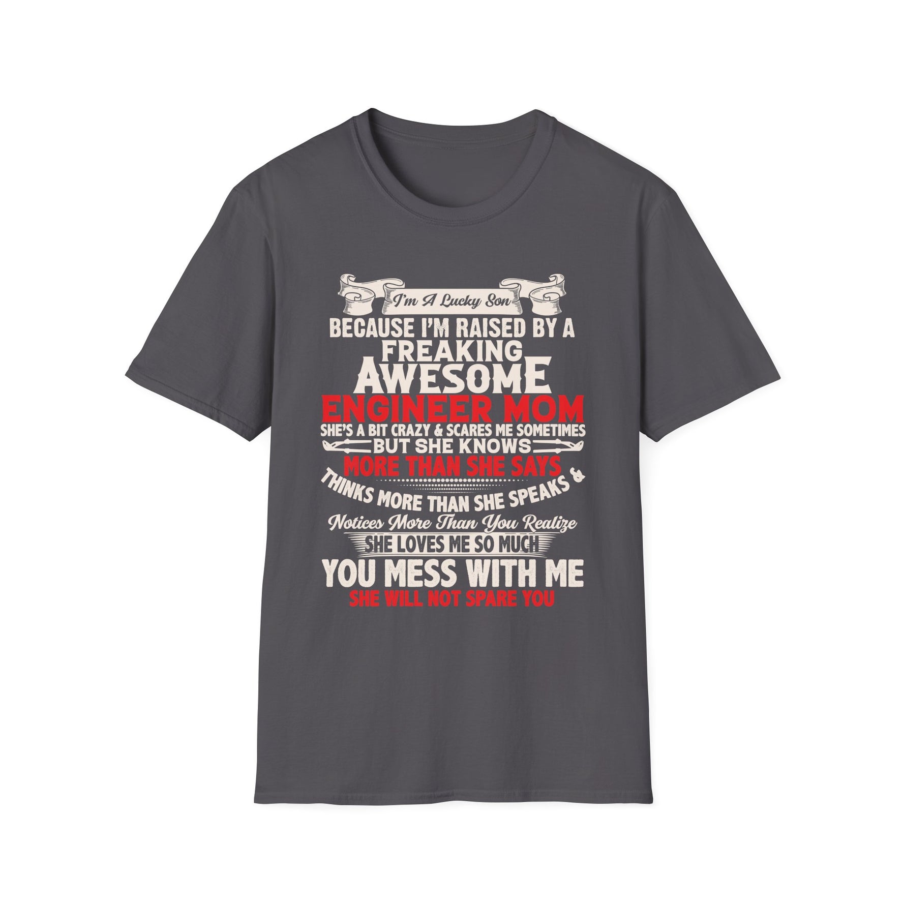 I Am A Lucky Son Because I Am Raised By A Freaking Awesome Mom - Unisex T-Shirt