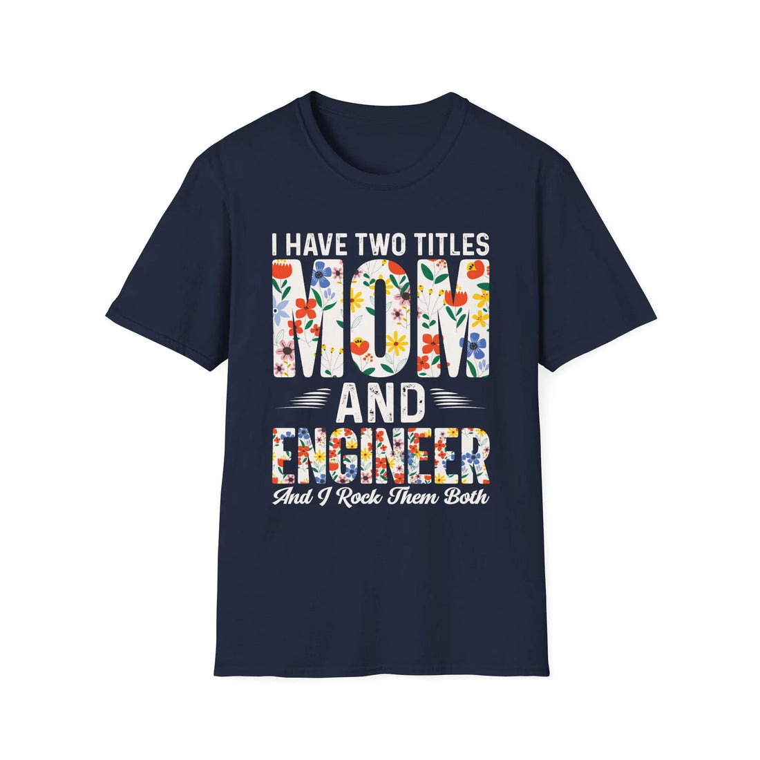 I Have Two Titles Mom And Engineers - Unisex T-Shirt