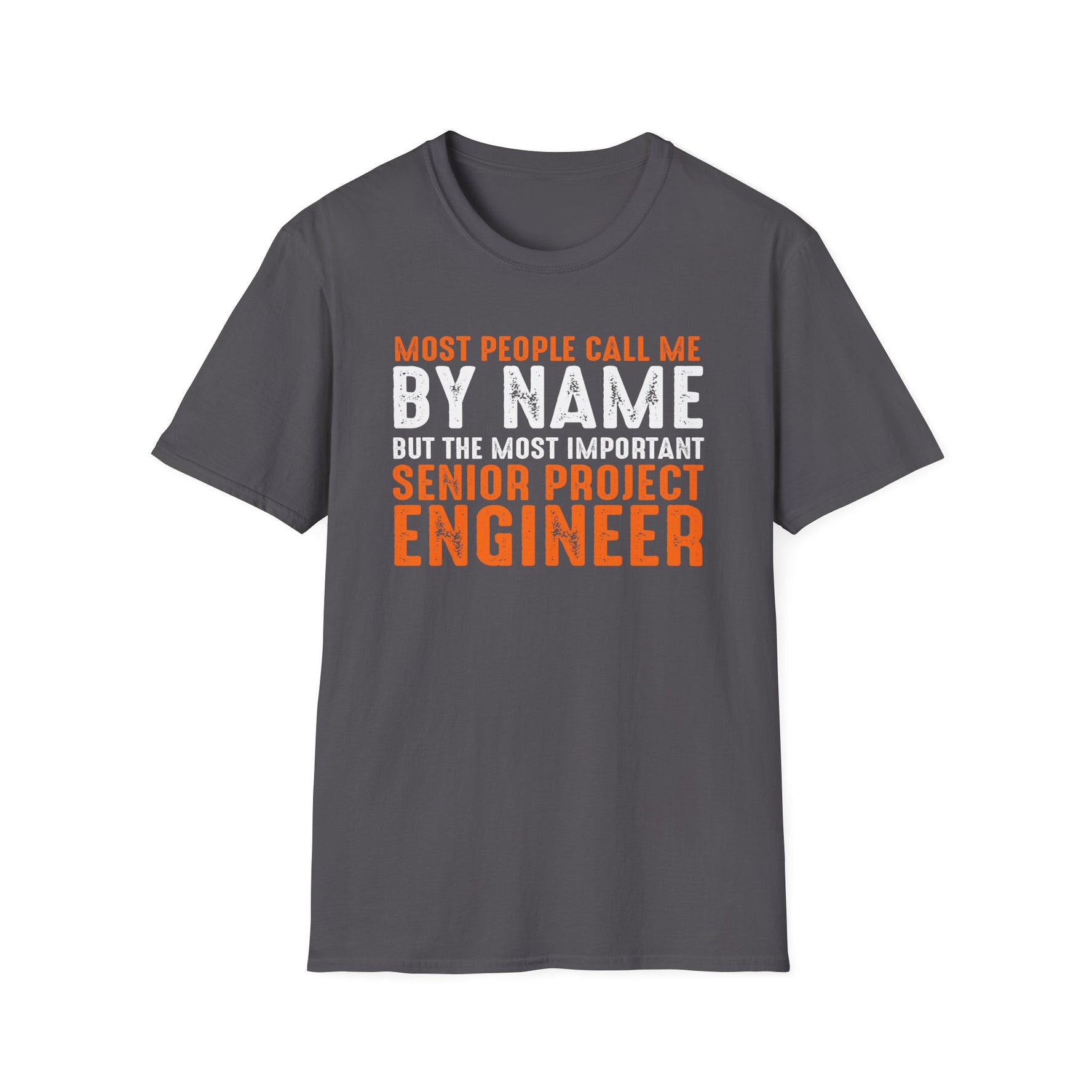 Most People Call Me By Name But The Most Important Senior Project Engineer - Unisex T-shirt