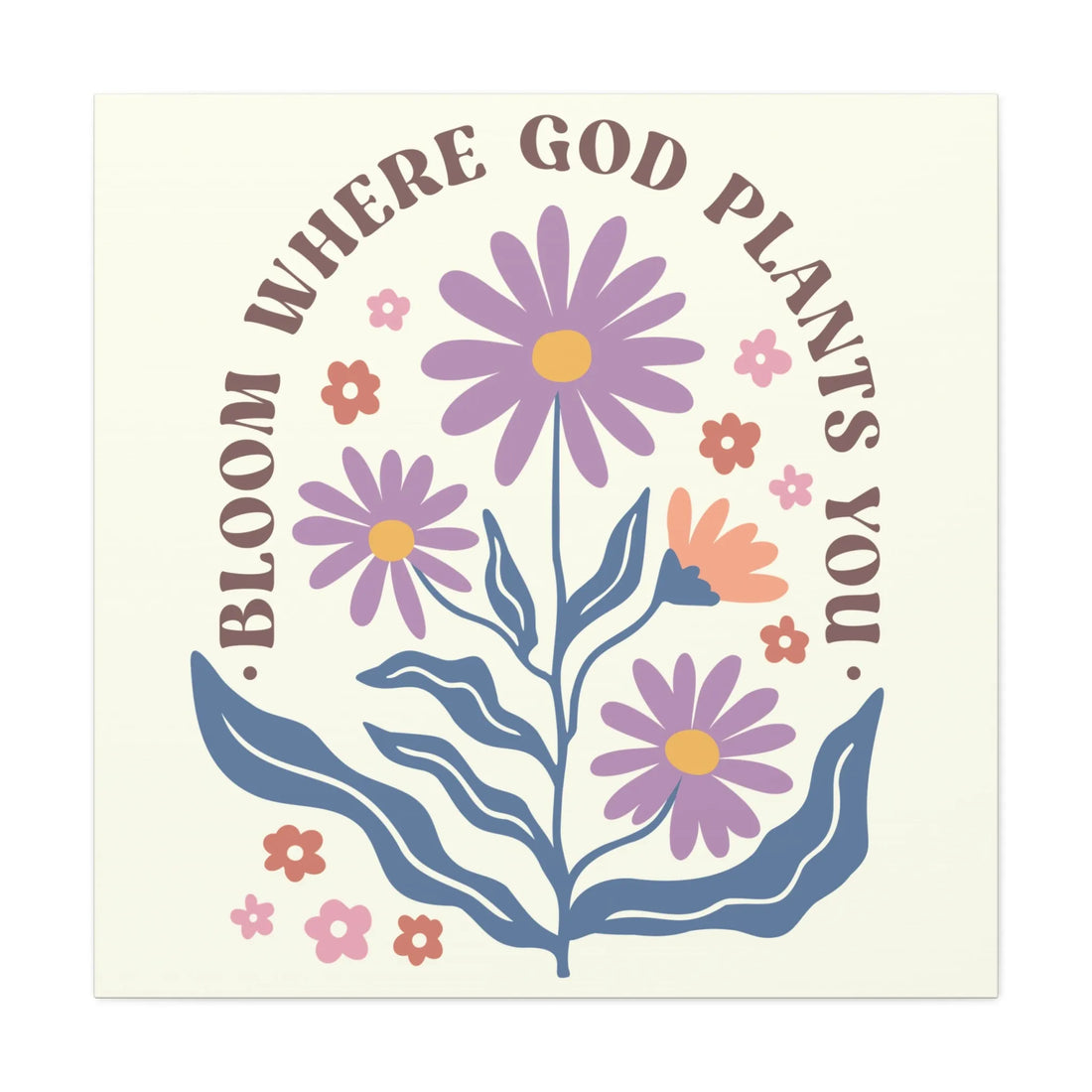 Bloom Where God Plants You Square Version Canvas, Stretched, 1.25"