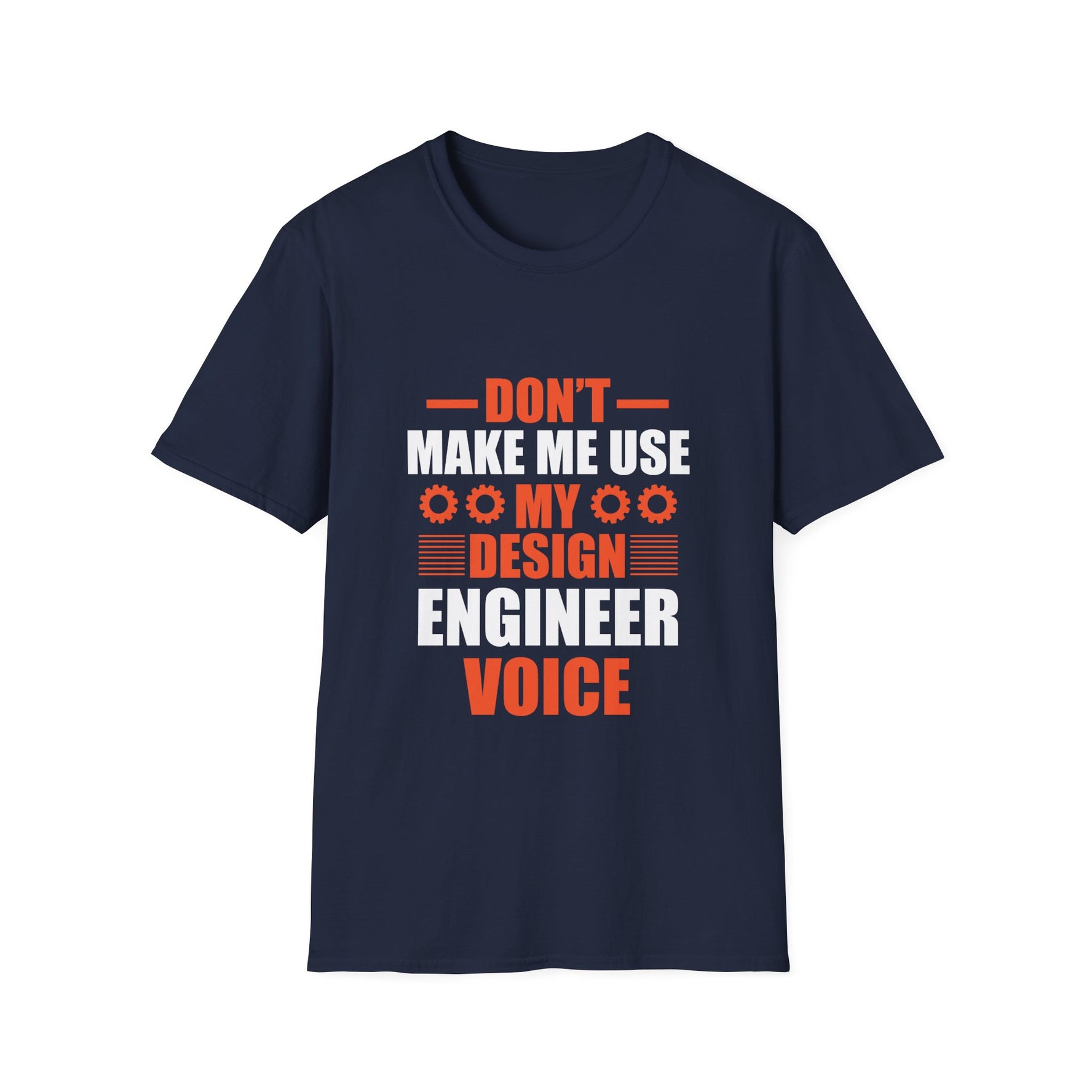 Don't Make Me Use My Design Engineering Voice - Unisex T-Shirt - Lightweight Fabric Various Color