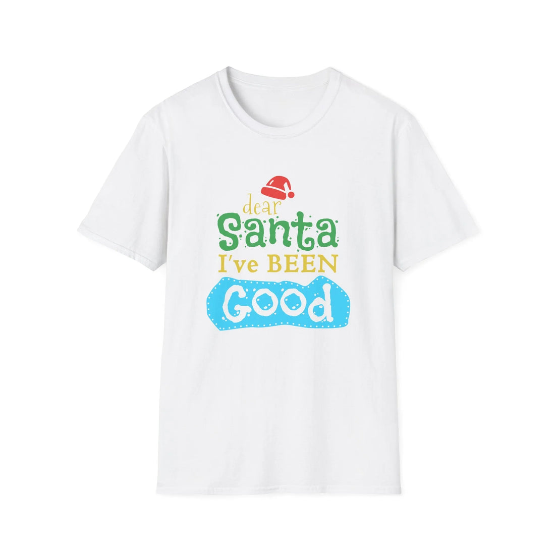 Dear Santa I've Been Good - Unisex T-Shirt