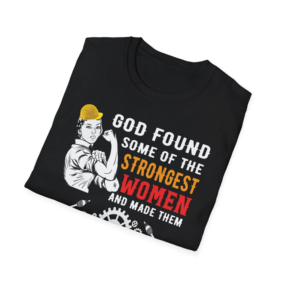 God Found Some Of The Strongest Women And Made Them Mechanical Engineer - Unisex T-shirt