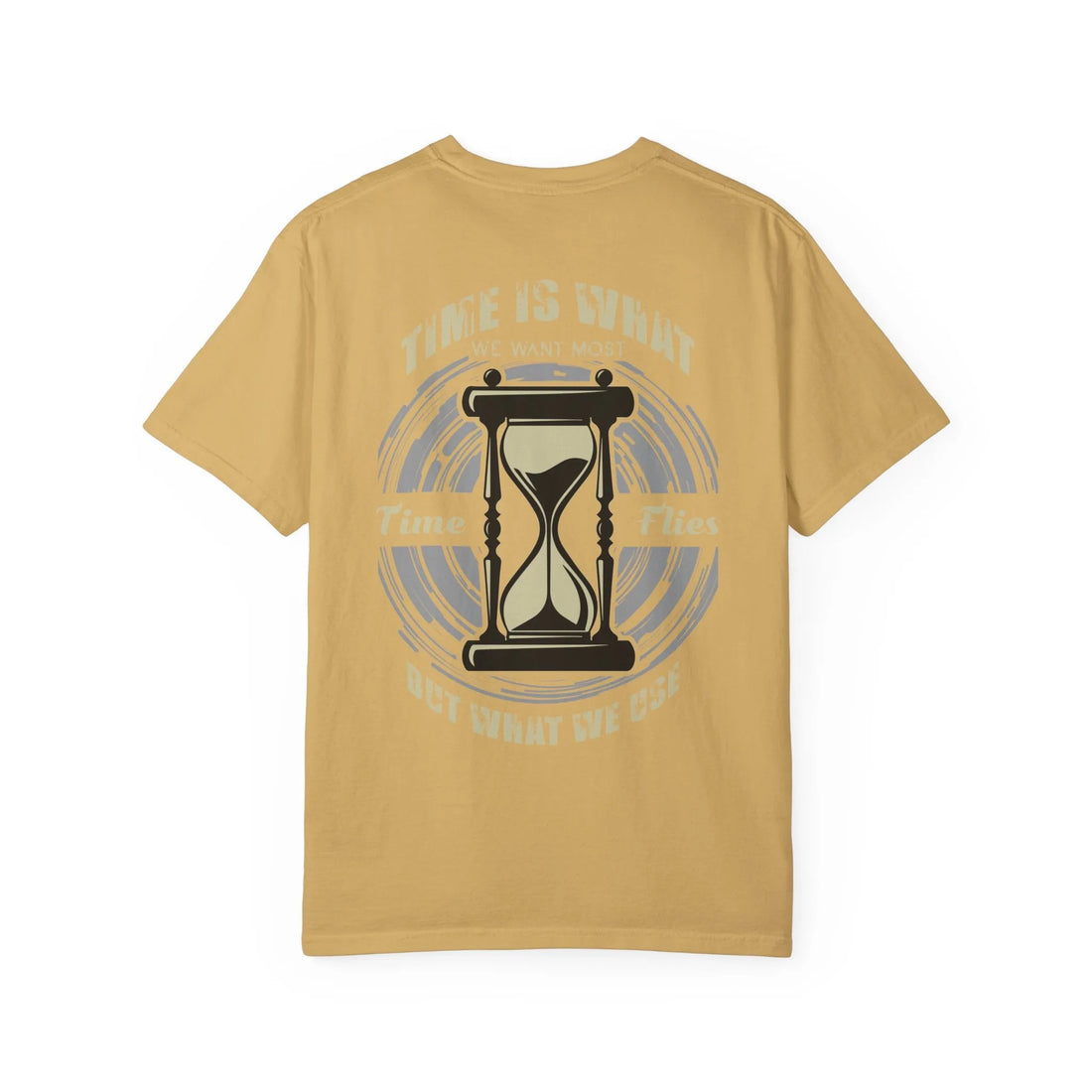 Time Is What We Want Most, Times Flies But What We Use Worst, Unisex Garment-Dyed T-shirt