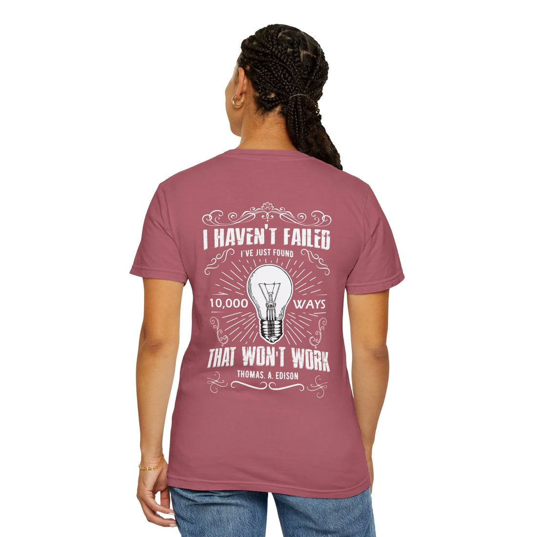 I Haven't Failed I've Just Found 10,000 Ways That Won't Work, Unisex Garment-Dyed T-shirt