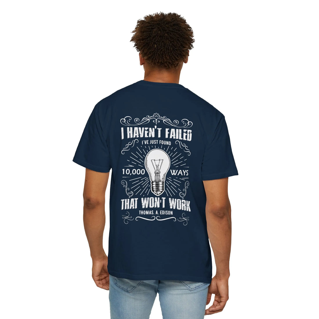 I Haven't Failed I've Just Found 10,000 Ways That Won't Work, Unisex Garment-Dyed T-shirt