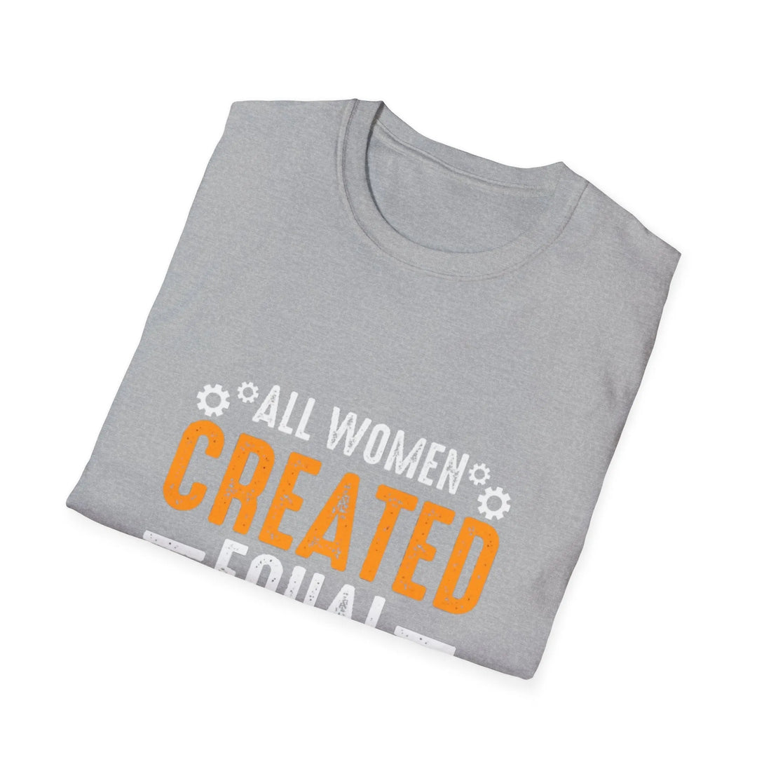 All Women Created Equal But Only The Finest Become Engineers - Unisex T-Shirt - Lightweight Fabric Various Colors