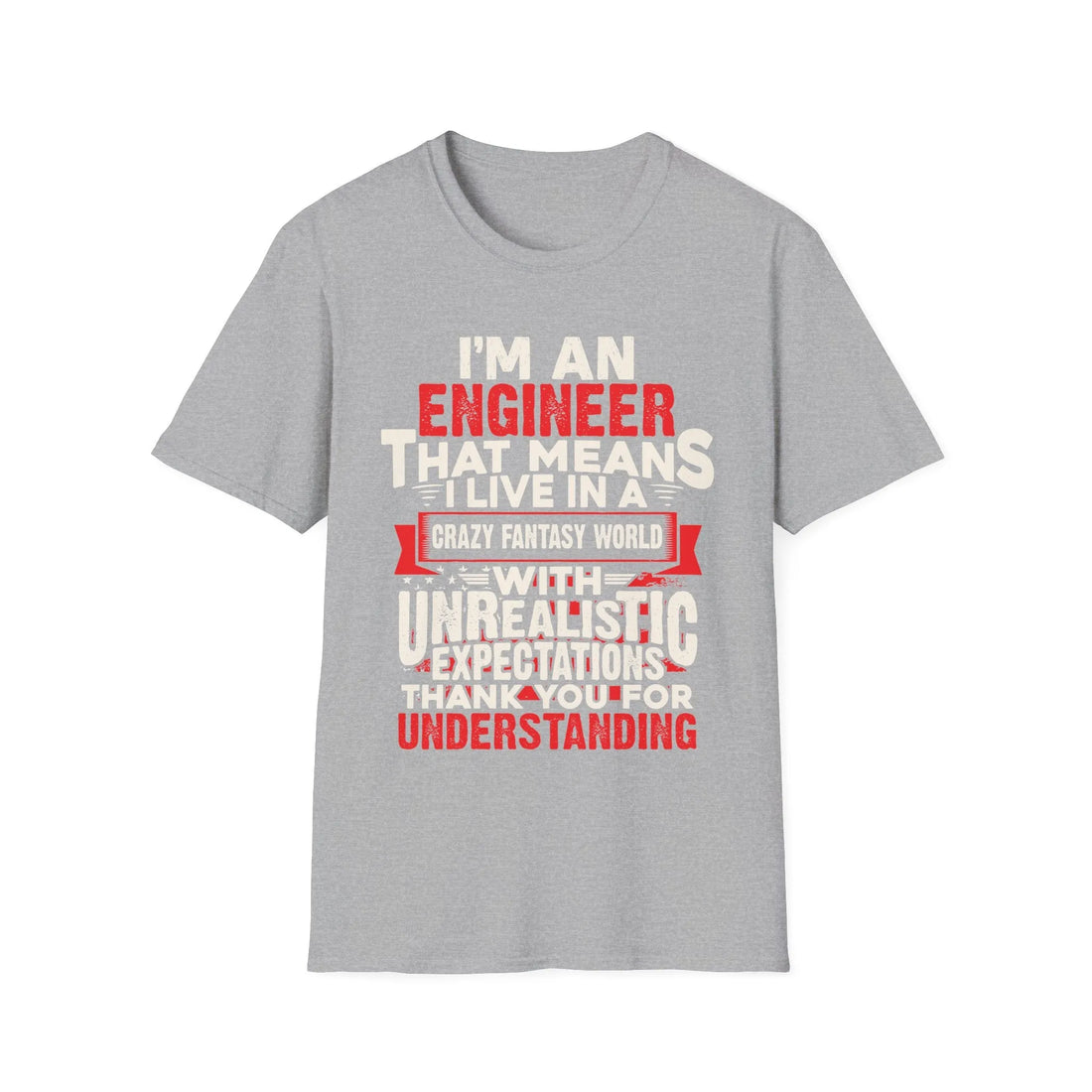 I Am An Engineers That Means I Live In A Fantasy World - Unisex T-Shirt