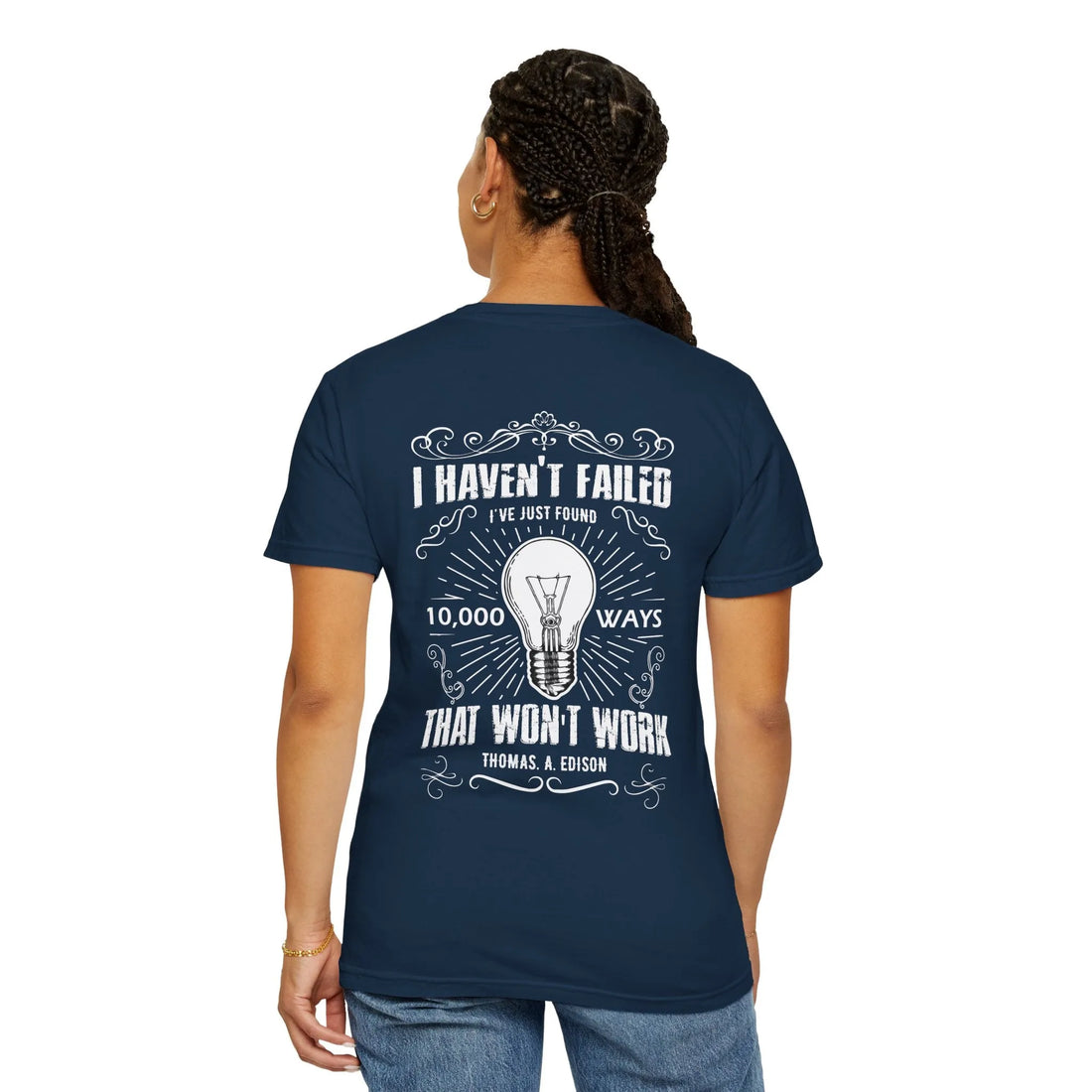 I Haven't Failed I've Just Found 10,000 Ways That Won't Work, Unisex Garment-Dyed T-shirt