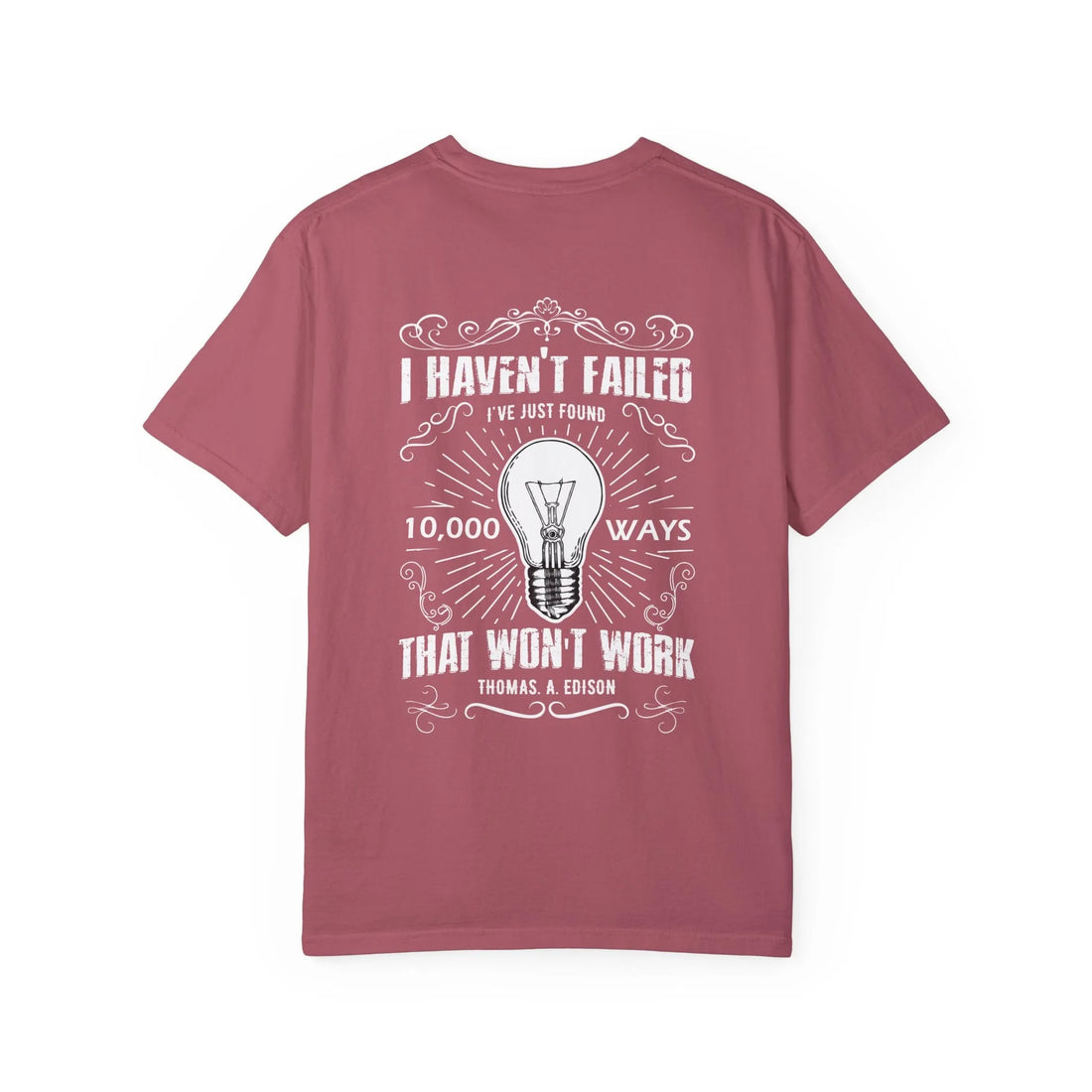 I Haven't Failed I've Just Found 10,000 Ways That Won't Work, Unisex Garment-Dyed T-shirt