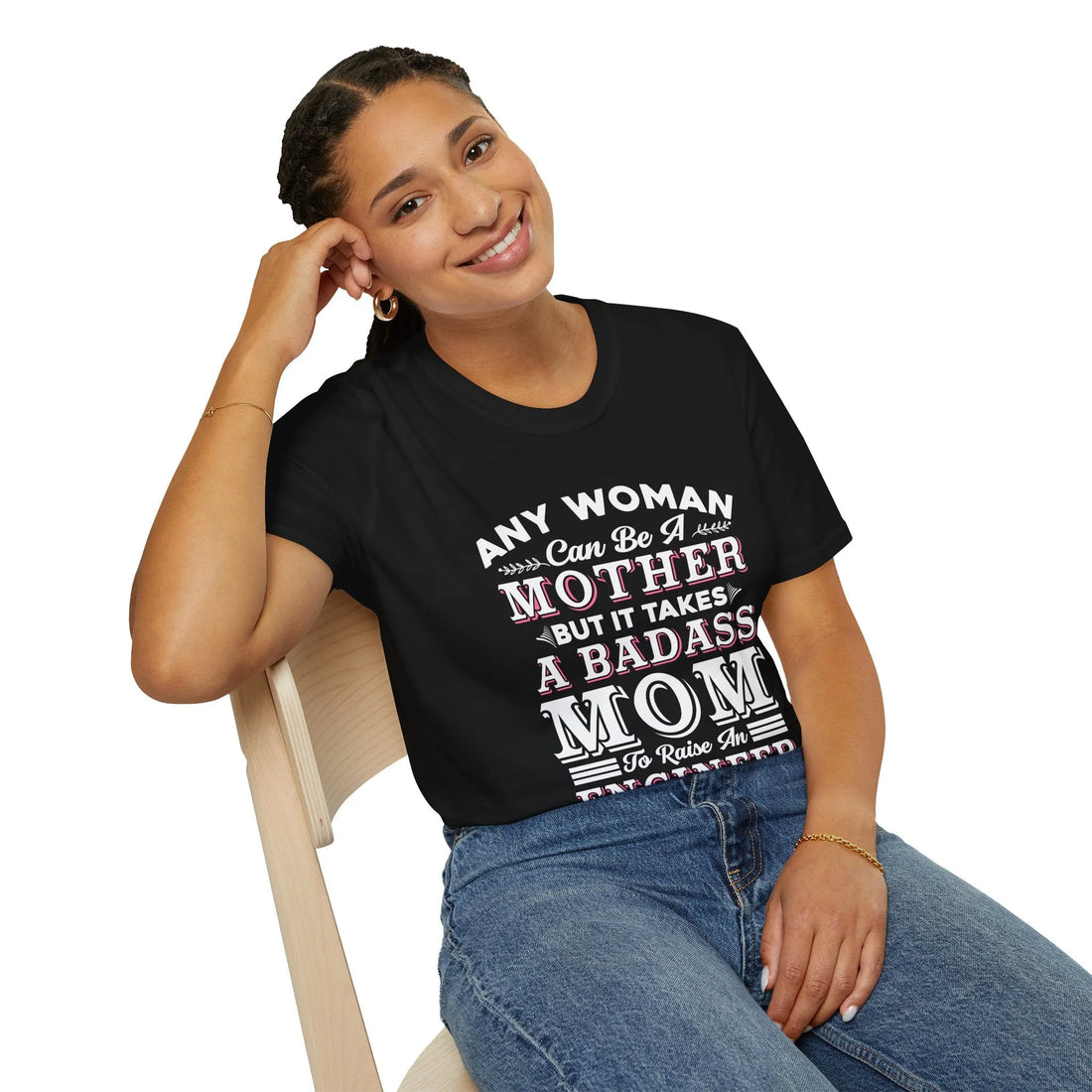 Any Woman Can Be A Mother But It Takes Badass Mom To Raise An Engineers - Unisex T-Shirt