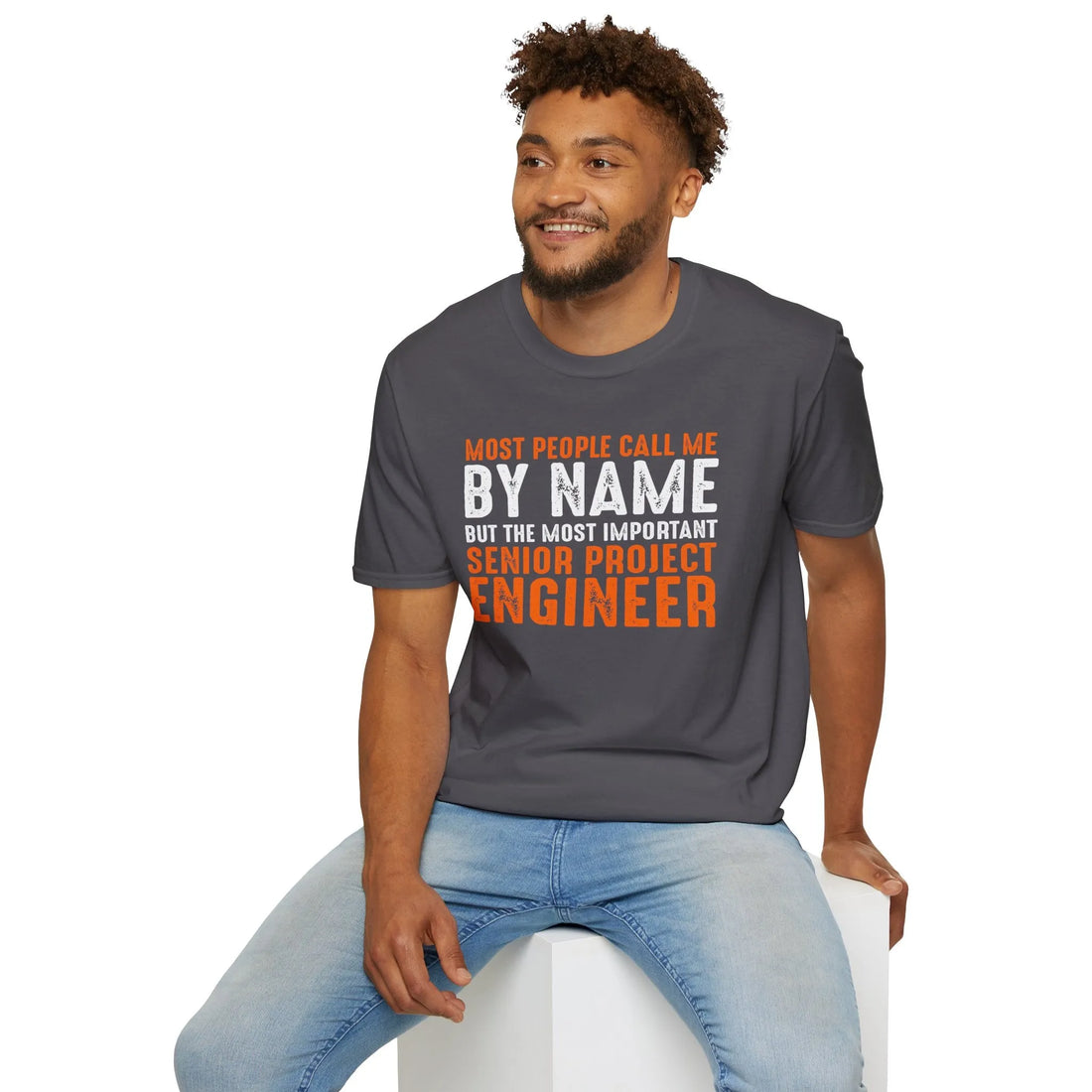 Most People Call Me By Name But The Most Important Senior Project Engineer - Unisex T-shirt