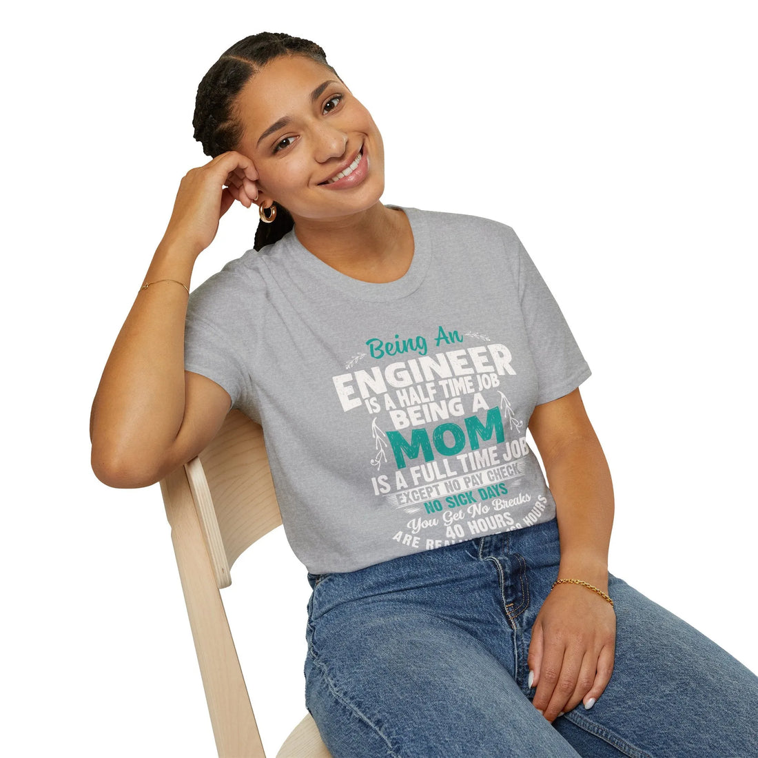 Being An Engineers Is A Half Time Job But Being A Mom Is A Full Time Job  - Unisex T-Shirt