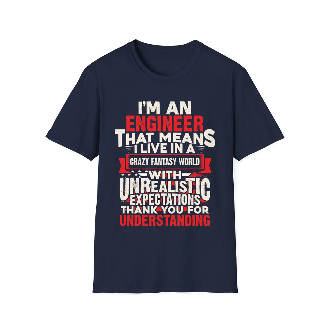 I Am An Engineers That Means I Live In A Fantasy World - Unisex T-Shirt