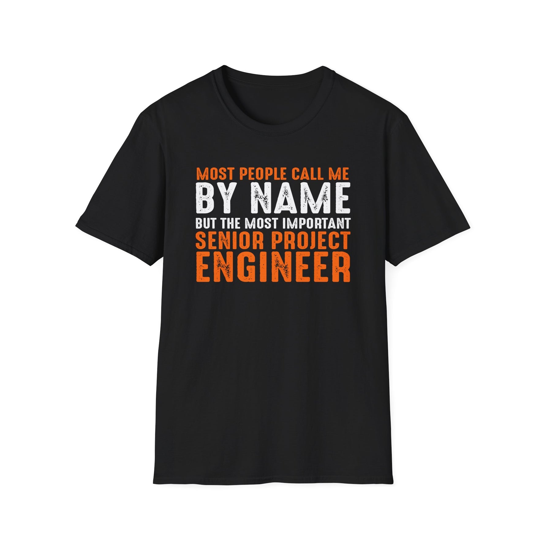 Most People Call Me By Name But The Most Important Senior Project Engineer - Unisex T-shirt