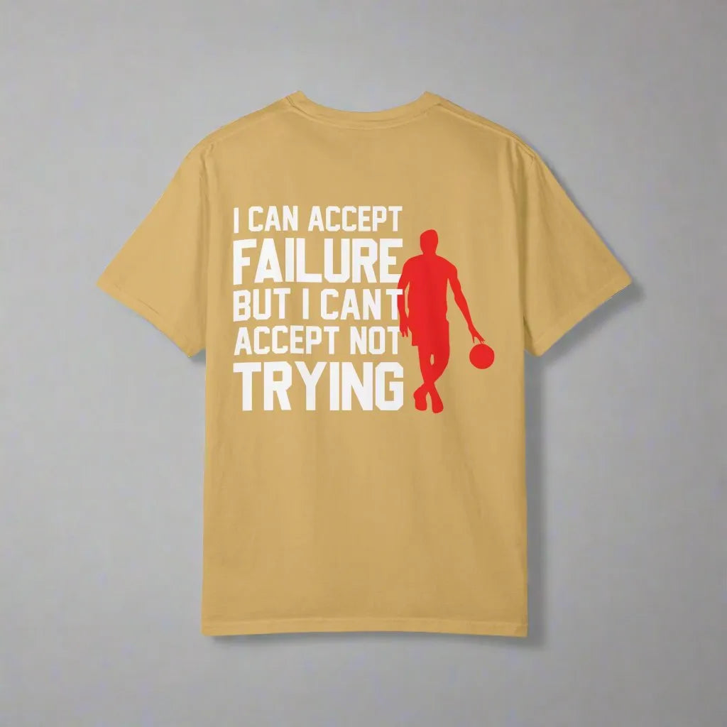 I Can Accept Failure But I Cant Accept Not Trying, Unisex Garment-Dyed T-shirt