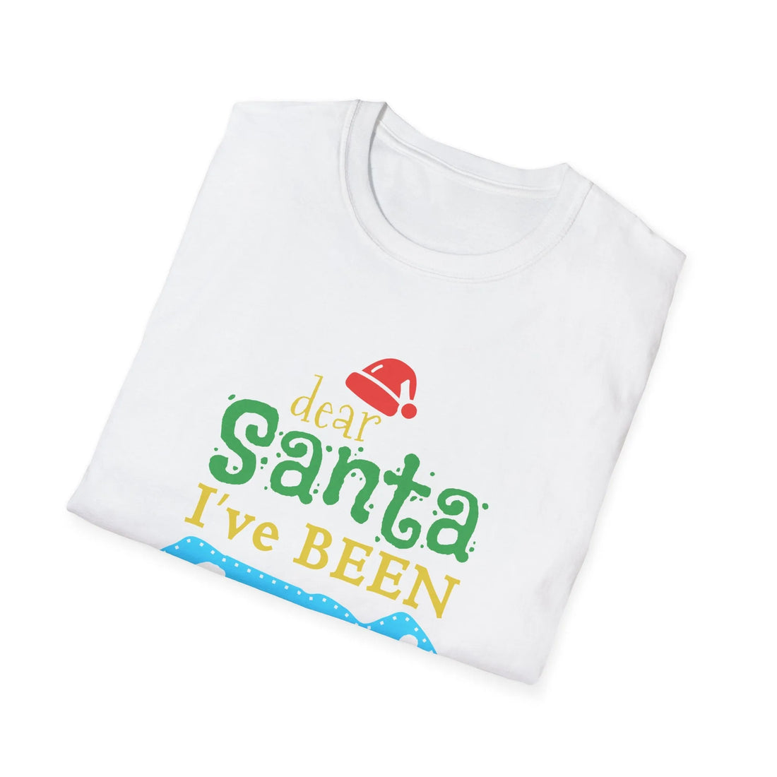 Dear Santa I've Been Good - Unisex T-Shirt