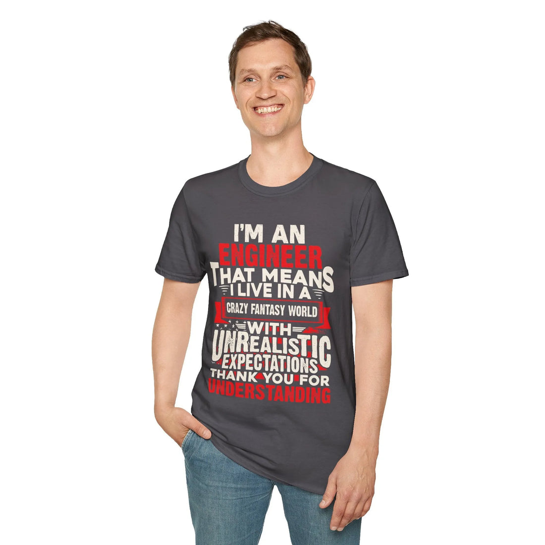 I Am An Engineers That Means I Live In A Fantasy World - Unisex T-Shirt