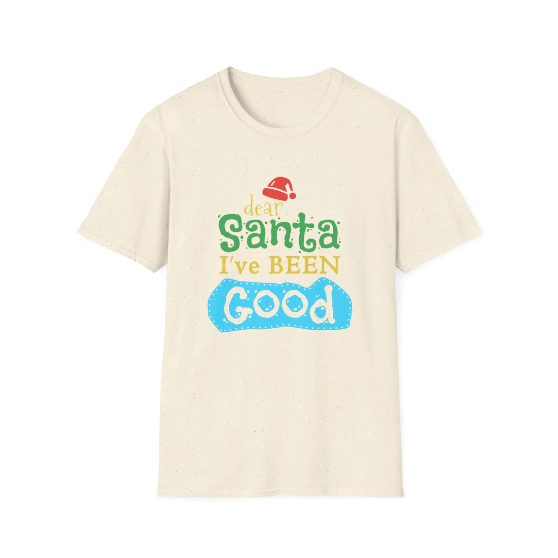 Dear Santa I've Been Good - Unisex T-Shirt